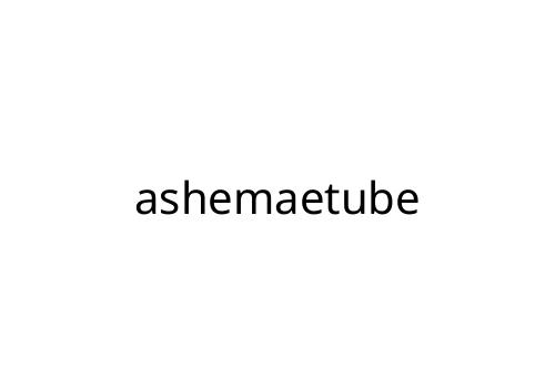 ashemaetube