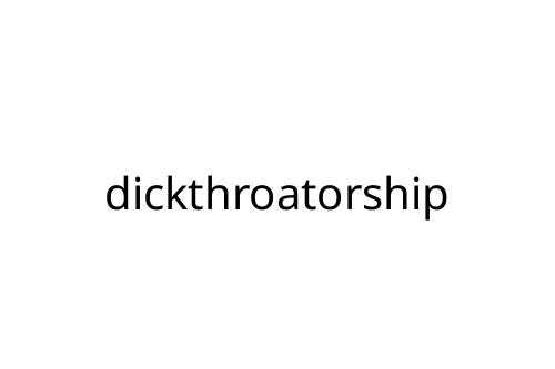 dickthroatorship