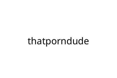 thatporndude