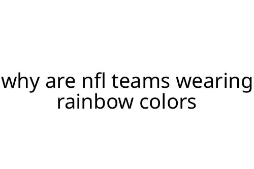 why are nfl teams wearing rainbow colors