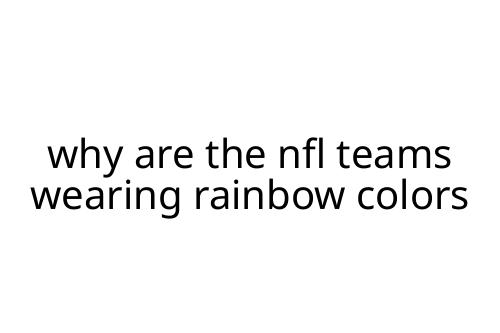 why are the nfl teams wearing rainbow colors