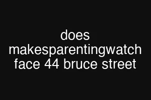 does makesparentingwatch face 44 bruce street