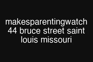 makesparentingwatch 44 bruce street saint louis missouri