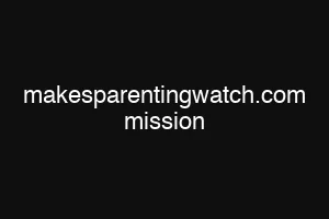 makesparentingwatch.com mission